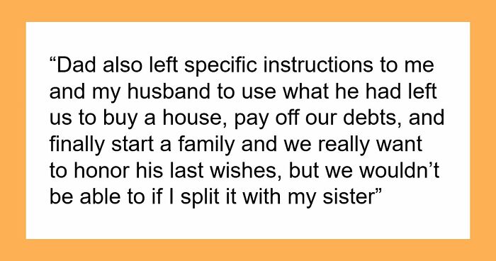 Older Sis Who Was Always Enabled Is Livid After Dad Left Everything To Younger Sis In His Will