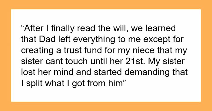Older Sis Who Was Always Enabled Is Livid After Dad Left Everything To Younger Sis In His Will