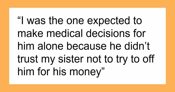 Older Sis Who Was Always Enabled Is Livid After Dad Left Everything To Younger Sis In His Will