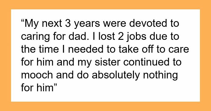 Older Sis Who Was Always Enabled Is Livid After Dad Left Everything To Younger Sis In His Will