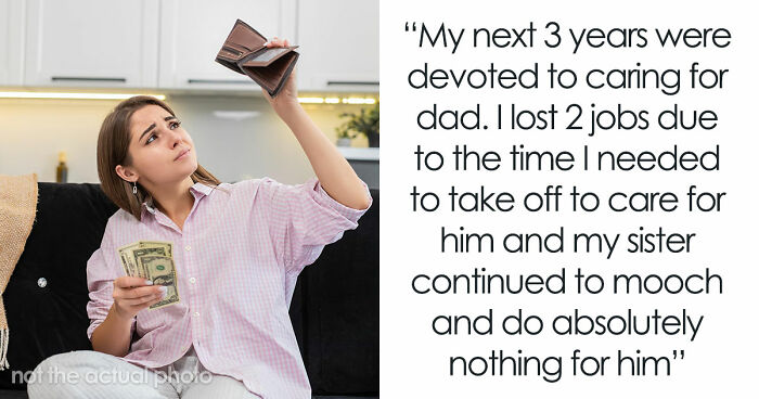 Older Sis Who Was Always Enabled Is Livid After Dad Left Everything To Younger Sis In His Will