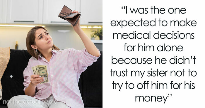 Older Sis Who Was Always Enabled Is Livid After Dad Left Everything To Younger Sis In His Will