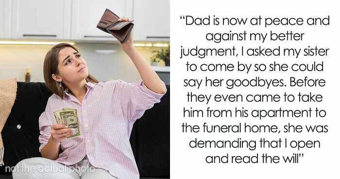 Older Sis Who Was Always Enabled Is Livid After Dad Left Everything To Younger Sis In His Will