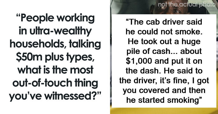 60 Things And Actions So Out-Of-Touch Only The Ultra-Rich Could Do Them