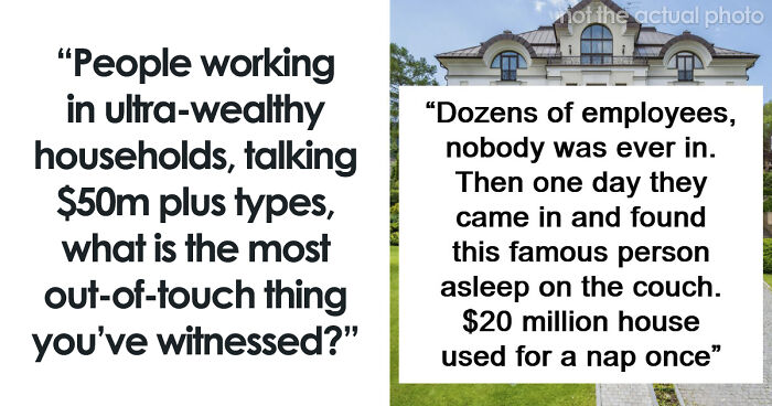 60 Things And Actions So Out-Of-Touch Only The Ultra-Rich Could Do Them
