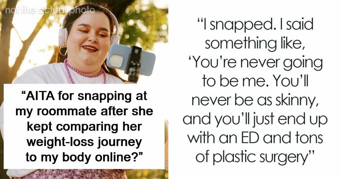 “You’re Never Going To Be Me”: Woman Snaps At Roommate Who’s Obsessed With Her Weight And Body