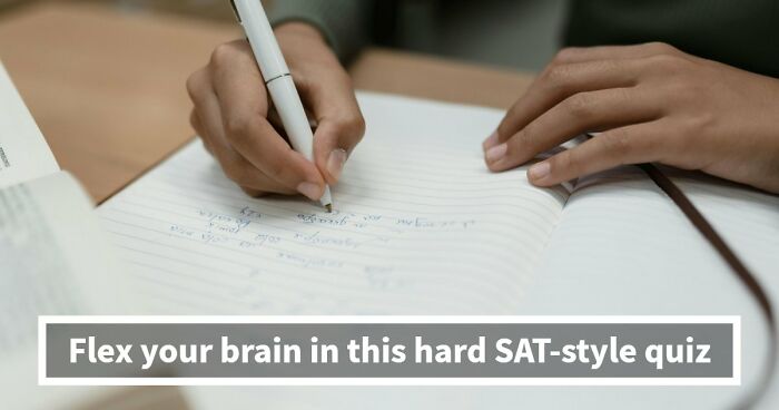 Challenge Yourself With 24 SAT-Style Questions To See If You Could Get Into College Nowadays