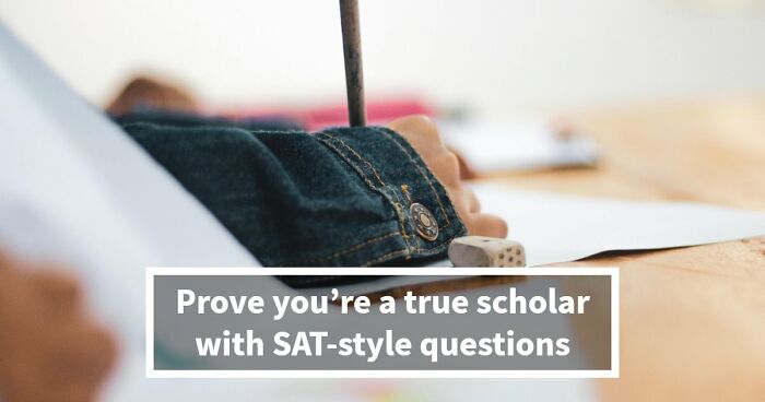 Challenge Yourself With 24 SAT-Style Questions To See If You Could Get Into College Nowadays