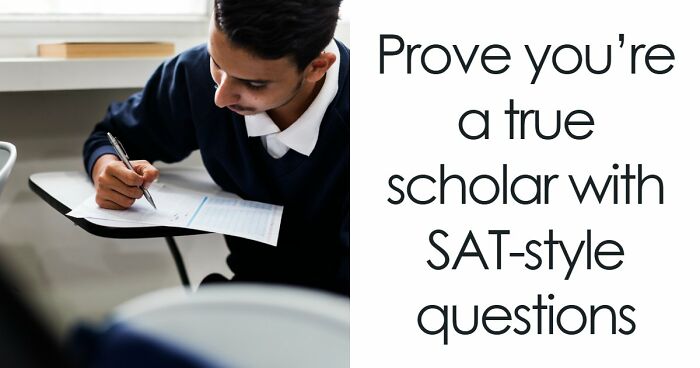 Challenge Yourself With 24 SAT-Style Questions To See If You Could Get Into College Nowadays