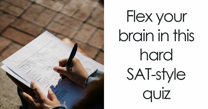Challenge Yourself With 24 SAT-Style Questions To See If You Could Get Into College Nowadays