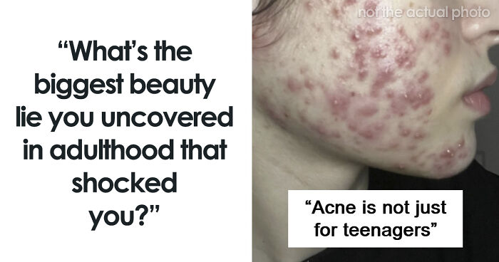 Women Share 55 Of The Biggest Beauty Lies They’ve Uncovered In Adulthood