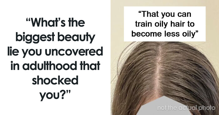 Women Share 55 Of The Biggest Beauty Lies They’ve Uncovered In Adulthood