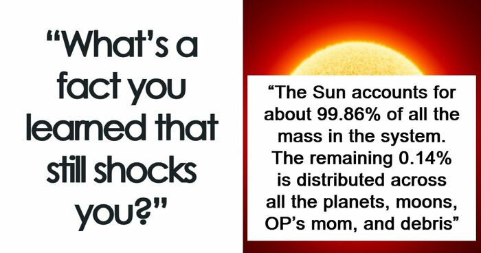 People Are Sharing Their Favorite Shocking Facts, And These 48 Are Beyond Fascinating