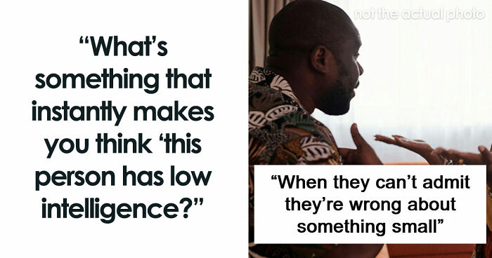 “They Just Don’t Stay Wrong”: 67 Things Only People Of Low Intelligence Do