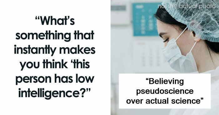 “They Just Don’t Stay Wrong”: 67 Things Only People Of Low Intelligence Do