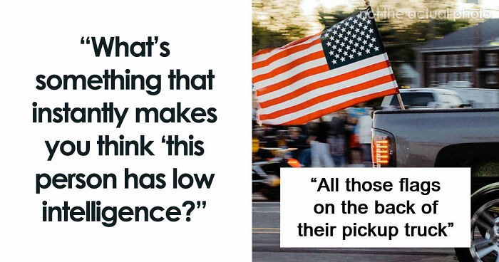 “They Just Don’t Stay Wrong”: 67 Things Only People Of Low Intelligence Do