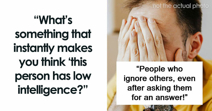 “They Just Don’t Stay Wrong”: 67 Things Only People Of Low Intelligence Do