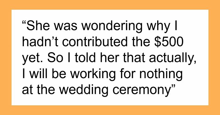 Bride Furious Sibling Refuses To Give Her $500 Wedding Gift After Agreeing To Work For Her For Free