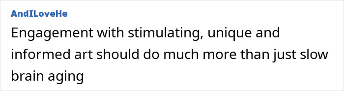 A comment from @AndILoveHe stating that engagement with art should do more than slow brain aging, relating to the University College London study about arts lovers. A comment from @AndILoveHe stating that engagement with art should do more than slow brain aging, relating to the University College London study about arts lovers.