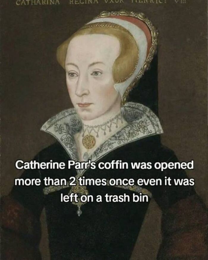 Portrait of Catherine Parr with coffin opened multiple times historical fact