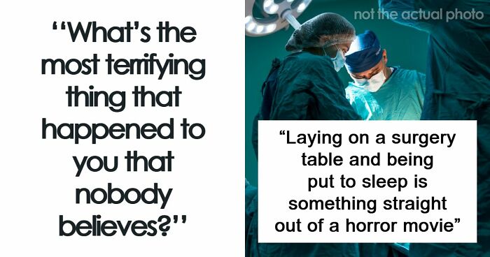 “The Most Terrifying Thing”: 55 Experiences People Swear They Went Through But Nobody Believes