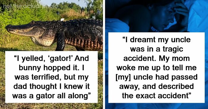 “The Most Terrifying Thing”: 55 Experiences People Swear They Went Through But Nobody Believes