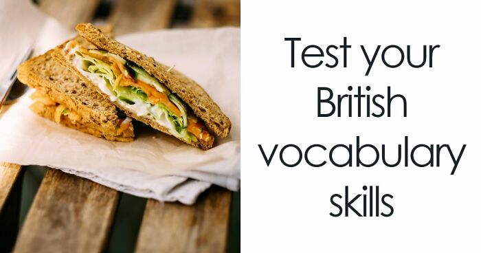 “Can You Speak Like A True Brit?”: This Great British Vocabulary Test Will Show You