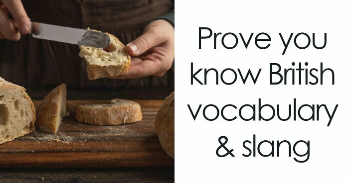 “Can You Speak Like A True Brit?”: This Great British Vocabulary Test Will Show You