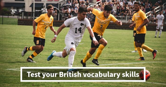“Can You Speak Like A True Brit?”: This Great British Vocabulary Test Will Show You