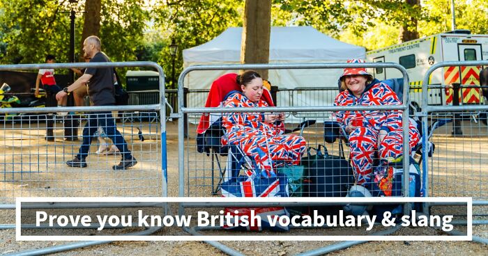 “Can You Speak Like A True Brit?”: This Great British Vocabulary Test Will Show You