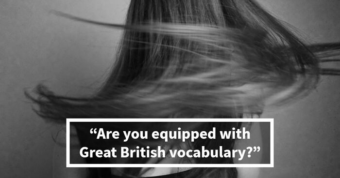 “Can You Speak Like A True Brit?”: This Great British Vocabulary Test Will Show You
