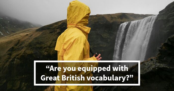 “Can You Speak Like A True Brit?”: This Great British Vocabulary Test Will Show You