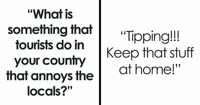 35 Locals Open Up About Which Weird Habits Of Tourists Enrage Them The Most