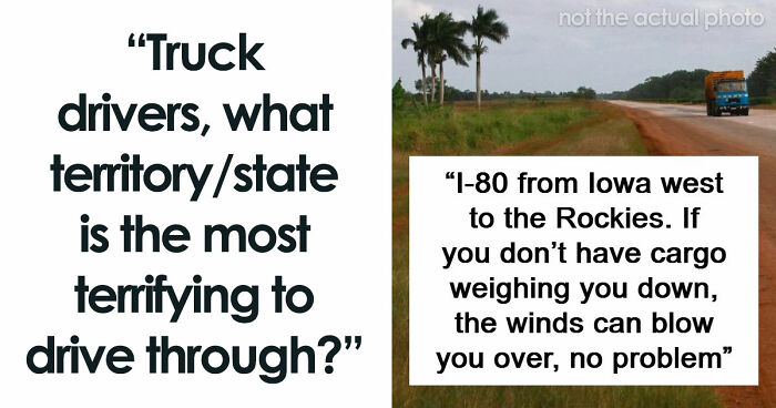 “One Mistake And It’s Over”: 61 Truckers Share Terrifying Roads That Made Them Question Their Career Choices