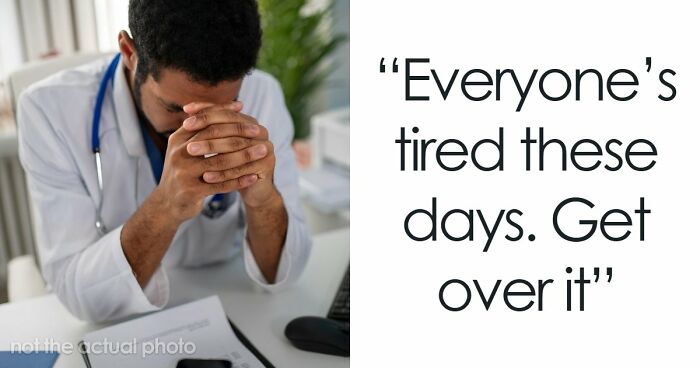 “Everyone’s Tired These Days. Get Over It”: 69 Medical Workers Who Said Something Completely Out Of Line