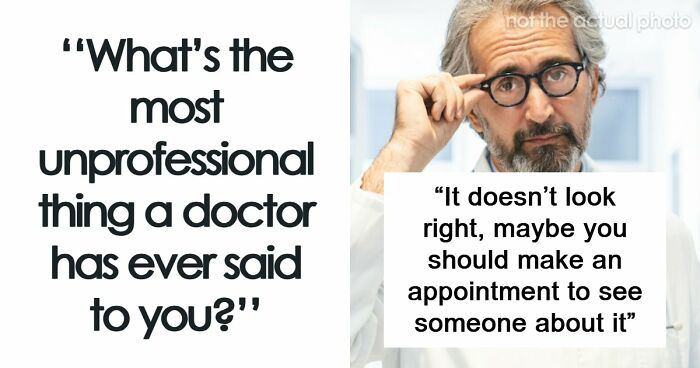 “Everyone’s Tired These Days. Get Over It”: 69 Medical Workers Who Said Something Completely Out Of Line