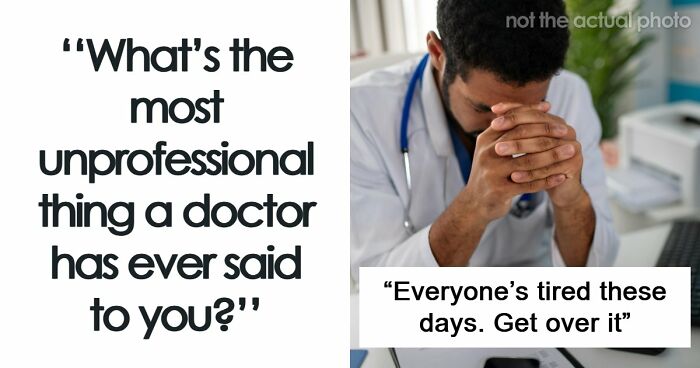 “Everyone’s Tired These Days. Get Over It”: 69 Medical Workers Who Said Something Completely Out Of Line