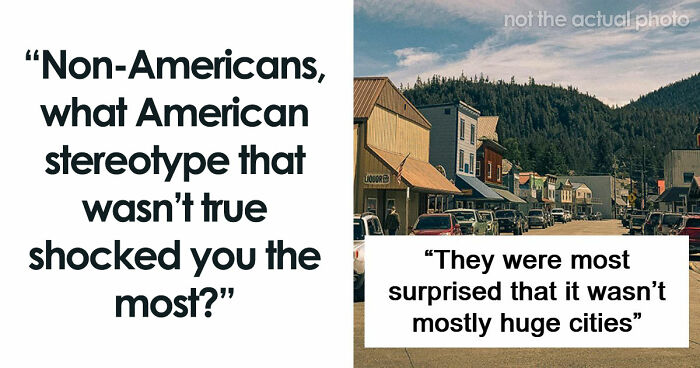 People Were Shocked To Learn That These 45 Stereotypes About The US Aren’t True