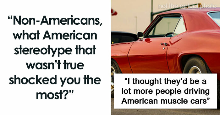 People Were Shocked To Learn That These 45 Stereotypes About The US Aren’t True