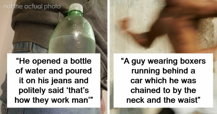 62 Times People Watched A Total Stranger Do Something So Absurd, They Questioned Their Own Sanity