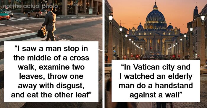 62 Times People Watched A Total Stranger Do Something So Absurd, They Questioned Their Own Sanity