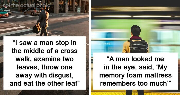 62 Times People Watched A Total Stranger Do Something So Absurd, They Questioned Their Own Sanity