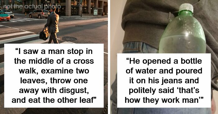 62 Times People Watched A Total Stranger Do Something So Absurd, They Questioned Their Own Sanity