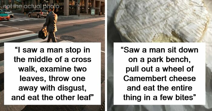 62 Times People Watched A Total Stranger Do Something So Absurd, They Questioned Their Own Sanity