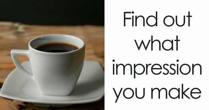 Most People Have No Idea What First Impression They Make – These 27 Questions Change That