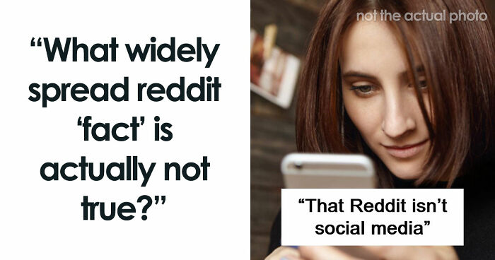 47 Very Wrong Facts That Keep Getting Repeated On Reddit