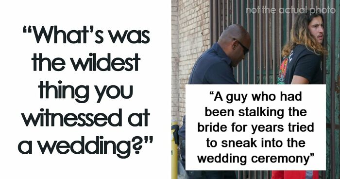 “Got Married And Arrested On The Same Day”: 69 Weddings That Went Completely Off The Rails