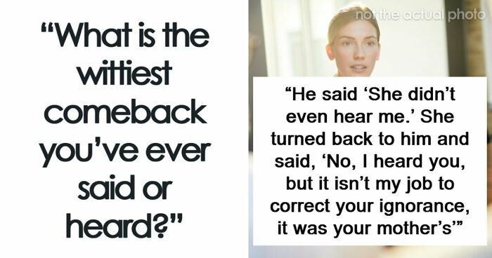 48 Of The Most Epic Comebacks That People Came Up With Just Right On Time