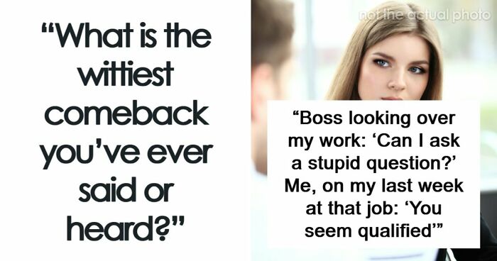48 Of The Most Epic Comebacks That People Came Up With Just Right On Time