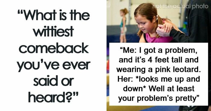 48 Of The Most Epic Comebacks That People Came Up With Just Right On Time